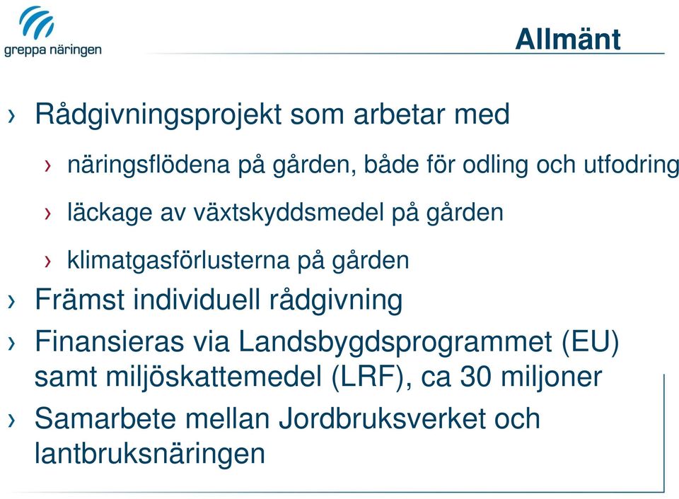 Främst individuell rådgivning Finansieras via Landsbygdsprogrammet (EU) samt