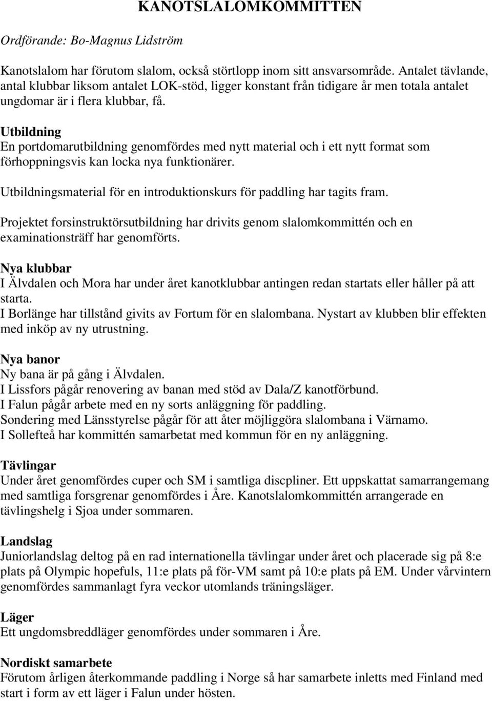 Utbildning En portdomarutbildning genomfördes med nytt material och i ett nytt format som förhoppningsvis kan locka nya funktionärer.