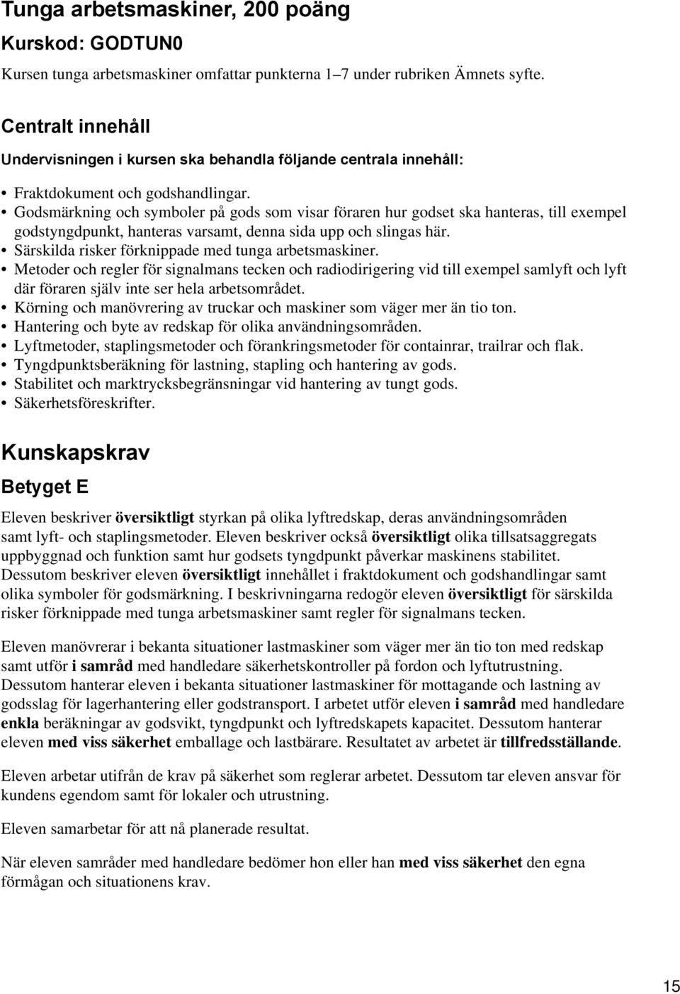 Godsmärkning och symboler på gods som visar föraren hur godset ska hanteras, till exempel godstyngdpunkt, hanteras varsamt, denna sida upp och slingas här.