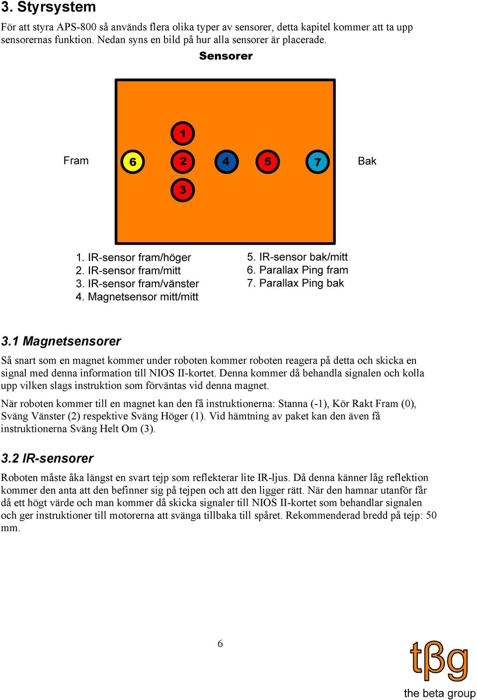 Denna kommer då behandla signalen och kolla upp vilken slags instruktion som förväntas vid denna magnet.
