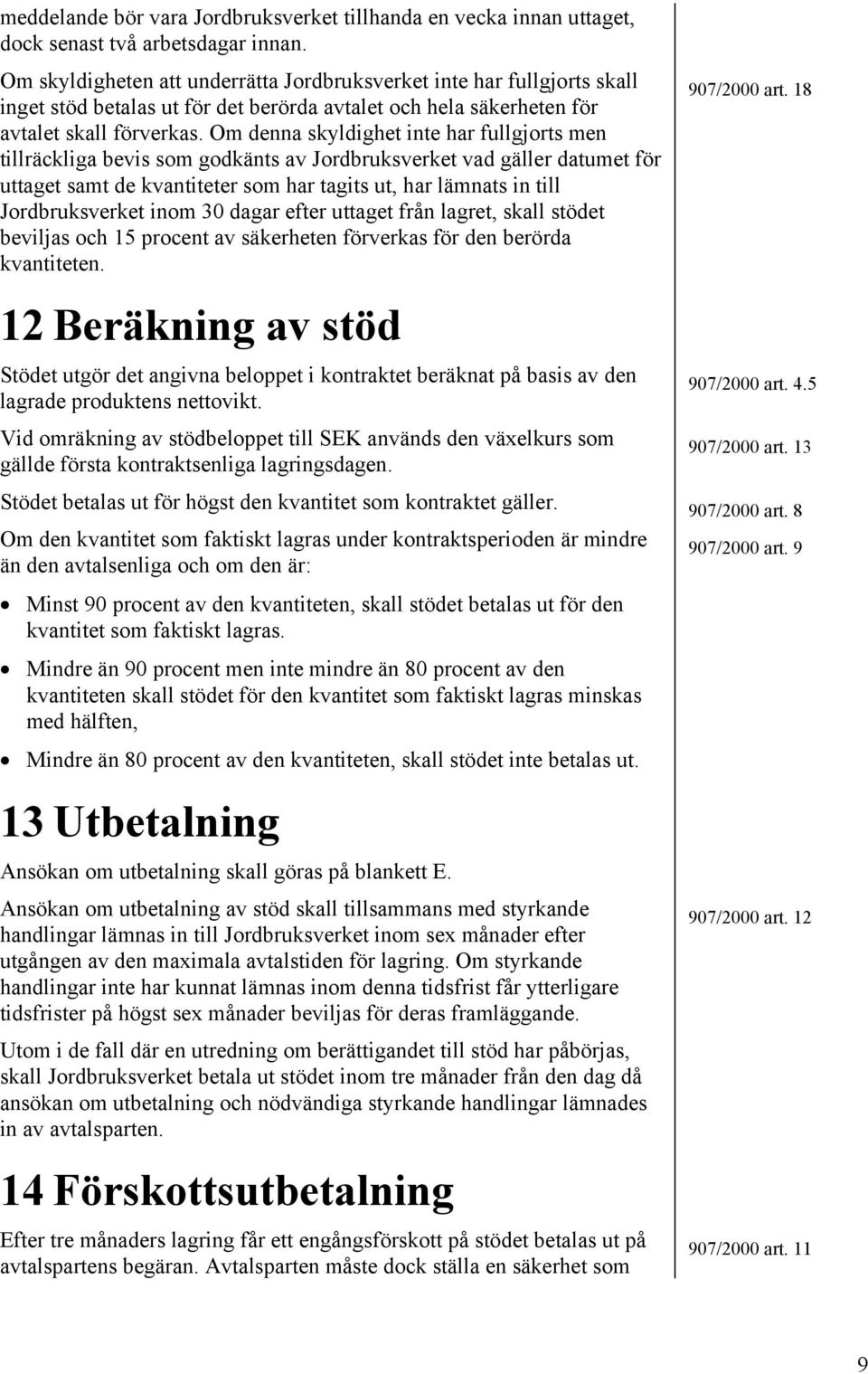 Om denna skyldighet inte har fullgjorts men tillräckliga bevis som godkänts av Jordbruksverket vad gäller datumet för uttaget samt de kvantiteter som har tagits ut, har lämnats in till