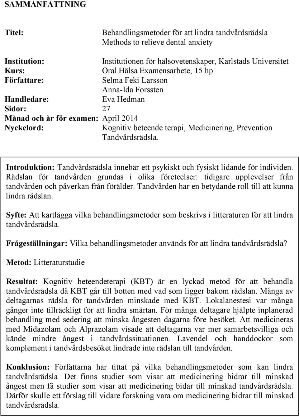 Prevention Tandvårdsrädsla. Introduktion: Tandvårdsrädsla innebär ett psykiskt och fysiskt lidande för individen.