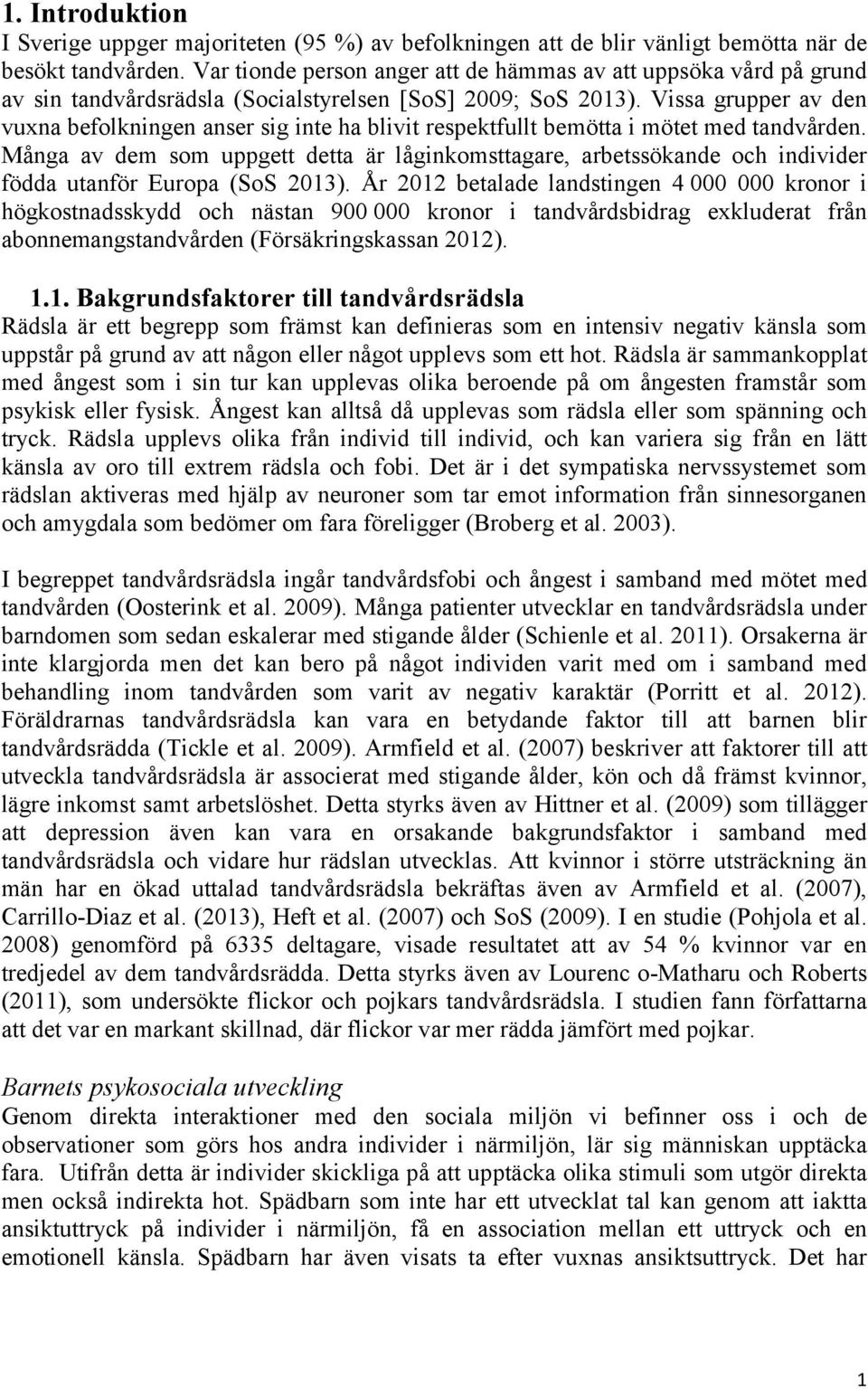 Vissa grupper av den vuxna befolkningen anser sig inte ha blivit respektfullt bemötta i mötet med tandvården.