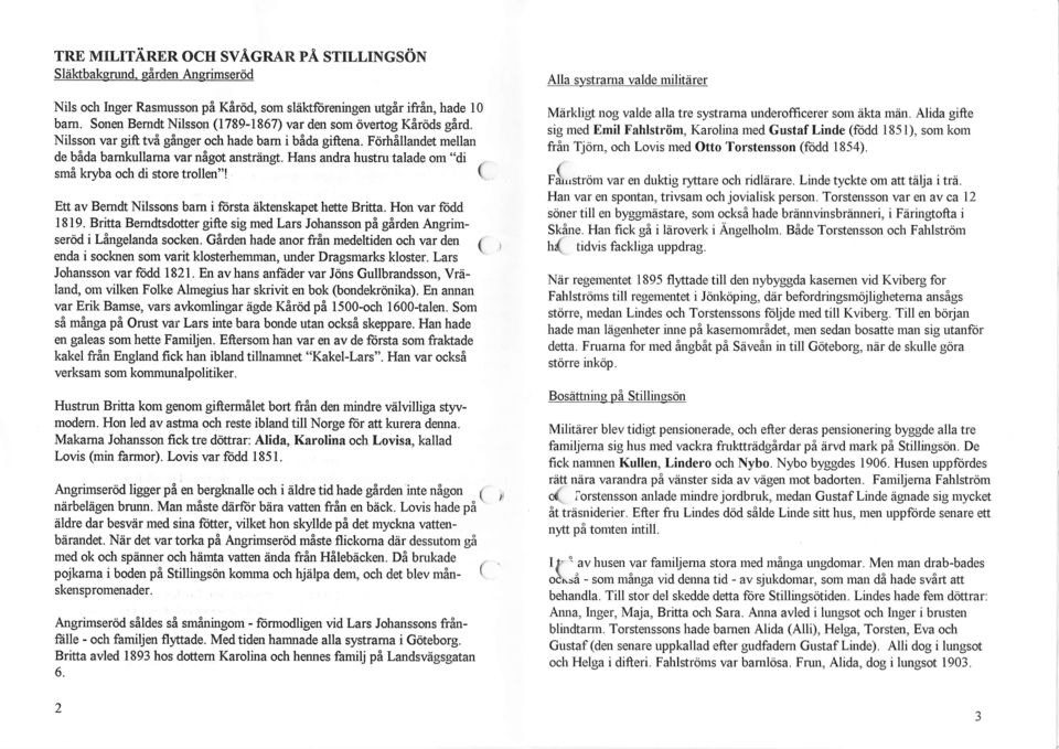 Hans anra hustru talae om "i små kryba och i store trollen"! Ett av Bemt Nilssons bam i forsta äktenskapet hette Brittå. Hon var fo 1819.