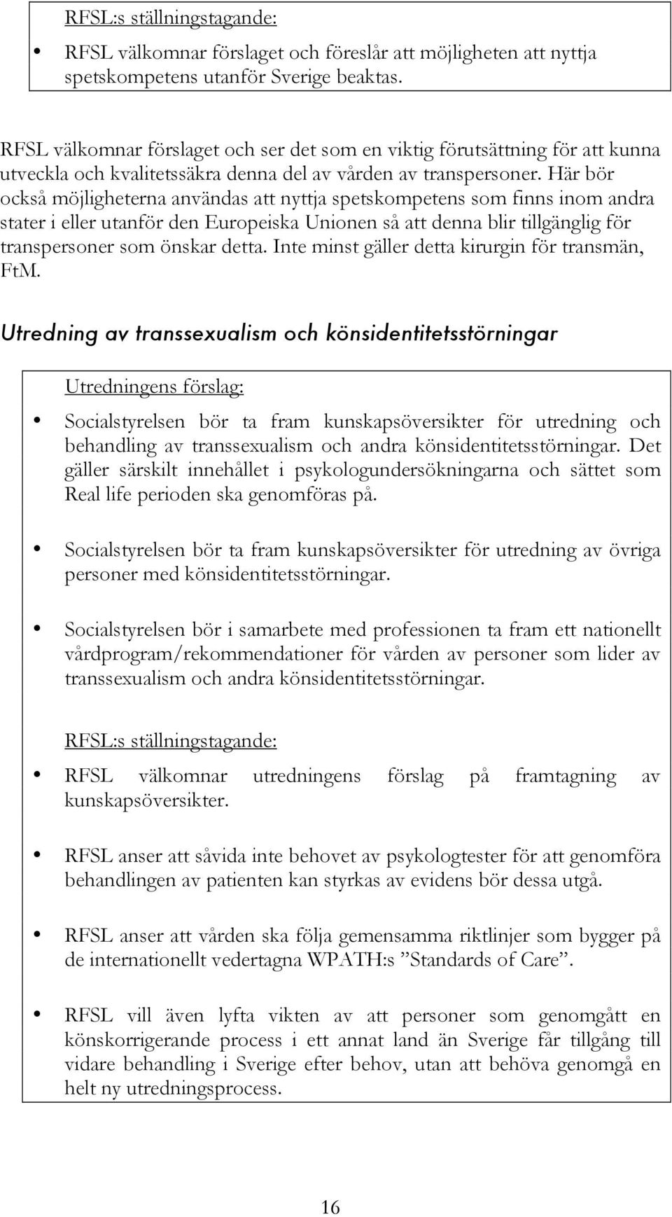 Här bör också möjligheterna användas att nyttja spetskompetens som finns inom andra stater i eller utanför den Europeiska Unionen så att denna blir tillgänglig för transpersoner som önskar detta.