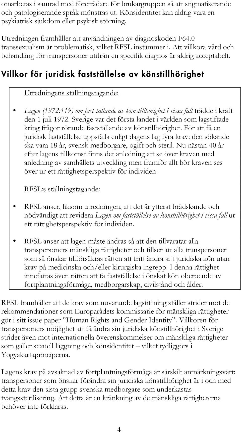 Att villkora vård och behandling för transpersoner utifrån en specifik diagnos är aldrig acceptabelt.