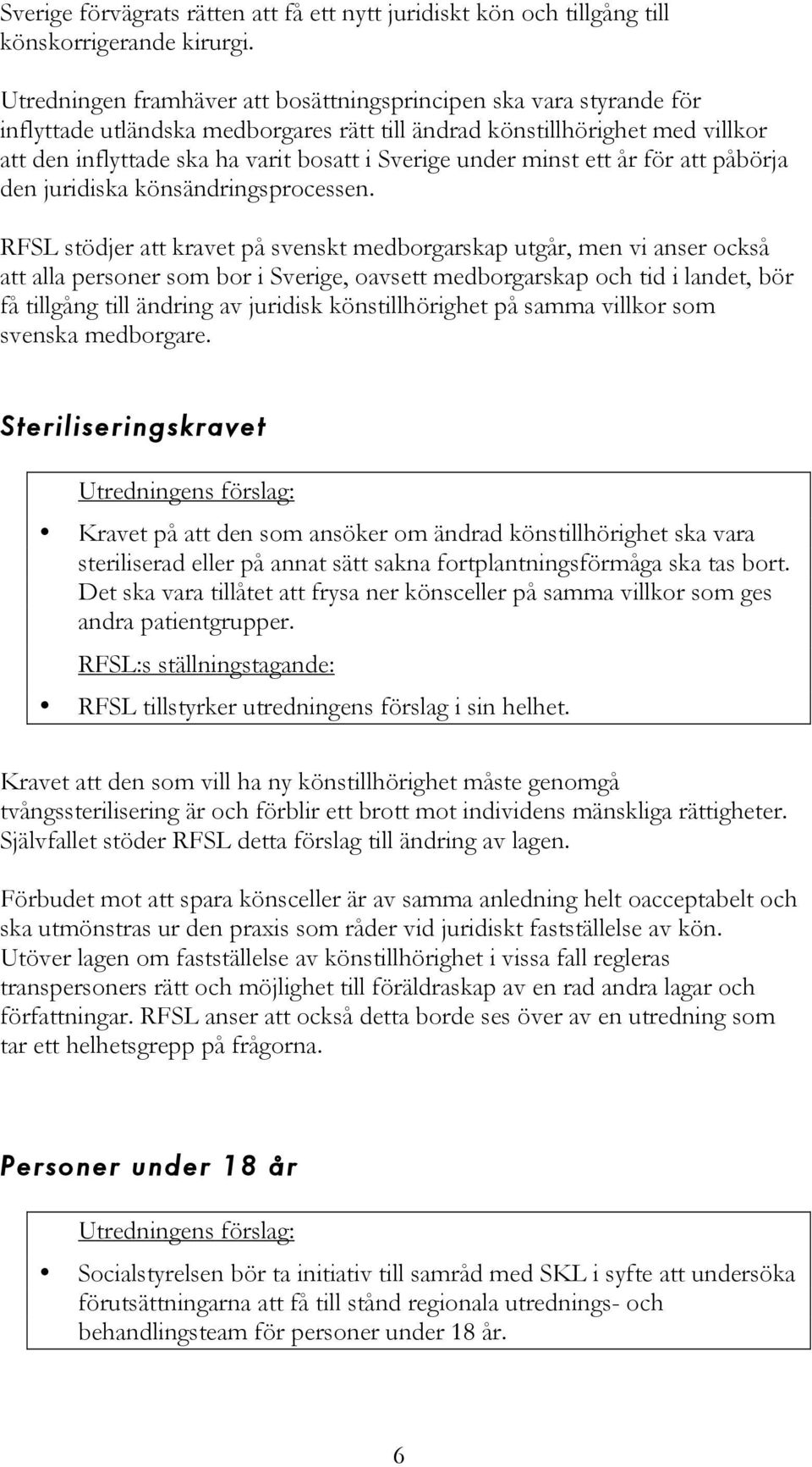 under minst ett år för att påbörja den juridiska könsändringsprocessen.