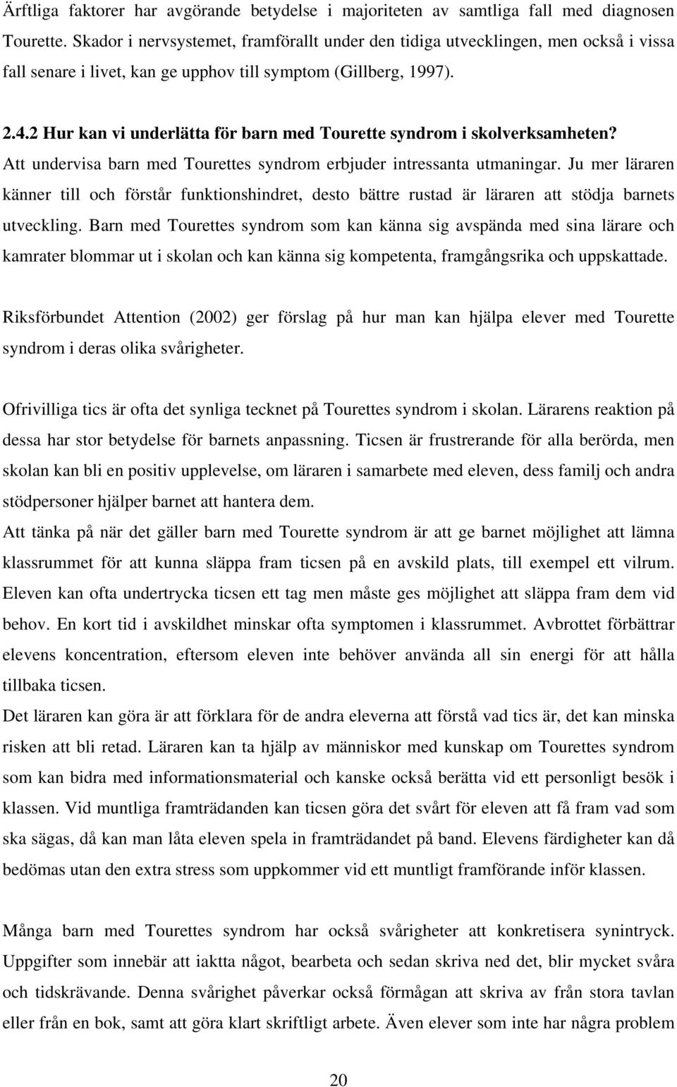 2 Hur kan vi underlätta för barn med Tourette syndrom i skolverksamheten? Att undervisa barn med Tourettes syndrom erbjuder intressanta utmaningar.