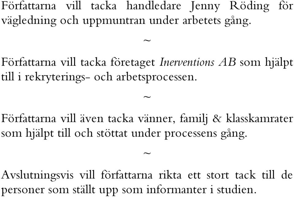 ~ Författarna vill även tacka vänner, familj & klasskamrater som hjälpt till och stöttat under processens