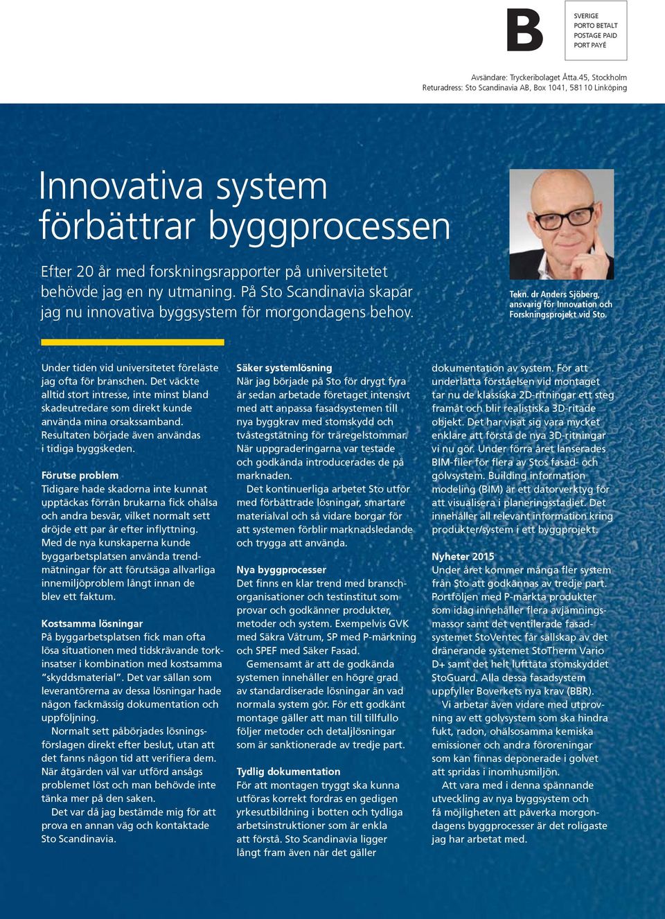 På Sto Scandinavia skapar jag nu innovativa byggsystem för morgondagens behov. Tekn. dr Anders Sjöberg, ansvarig för Innovation och Forskningsprojekt vid Sto.