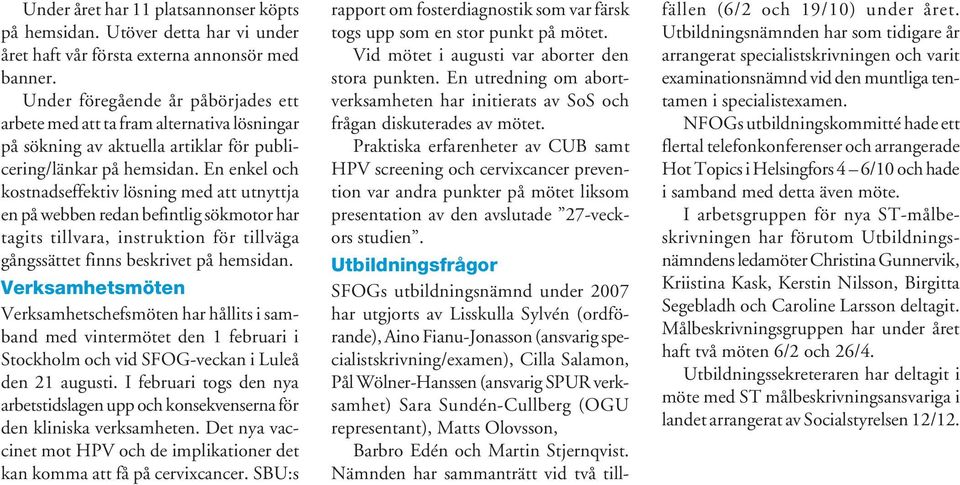 En enkel och kostnadseffektiv lösning med att utnyttja en på webben redan befintlig sökmotor har tagits tillvara, instruktion för tillväga gångssättet finns beskrivet på hemsidan.