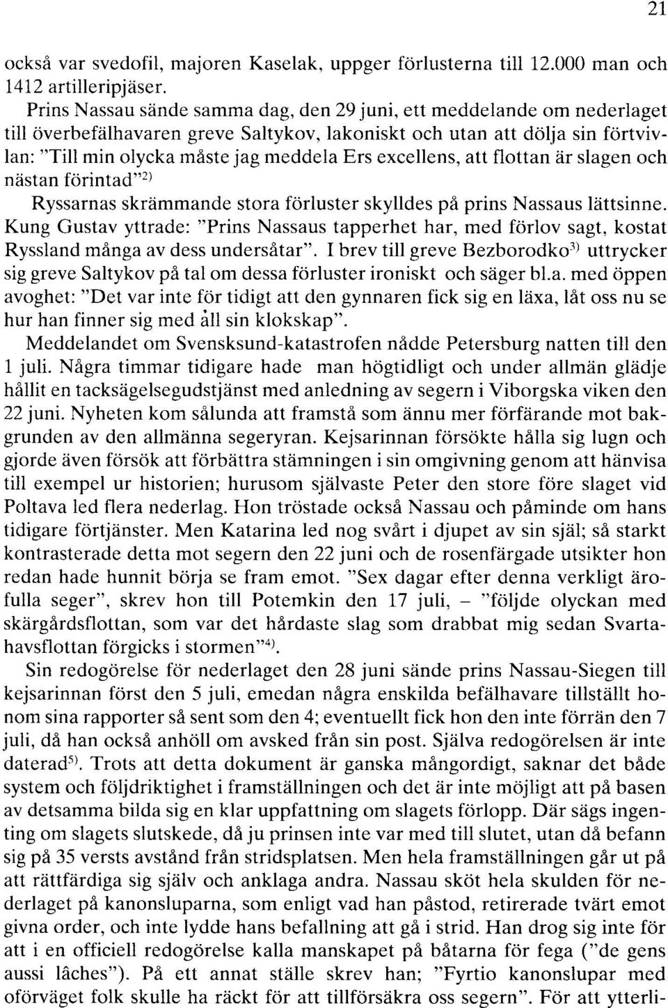 excellens, att flottan är slagen och nästan förintad" 2 l Ryssarnas skrämmande stora förluster skylldes på prins Nassaus lättsinne.