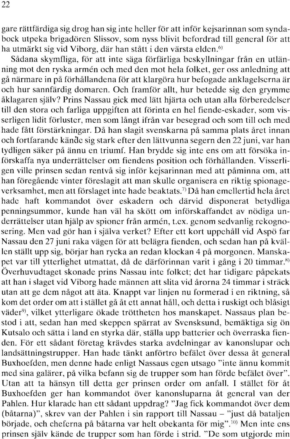 6 l Sådana skymfliga, för att inte säga förfärliga beskyllningar från en utlänning mot den ryska armen och med den mot hela folket, ger oss anledning att gå närmare in på förhållandena för att