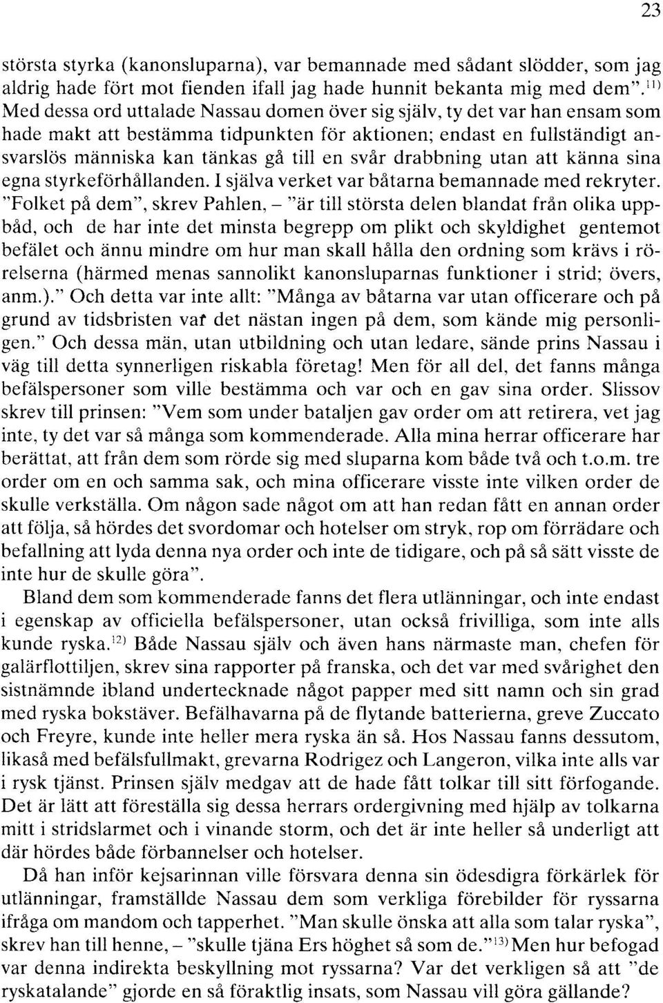 drabbning utan att känna sina egna styrkeförhållanden. I själva verket var båtarna bemannade med rekryter.