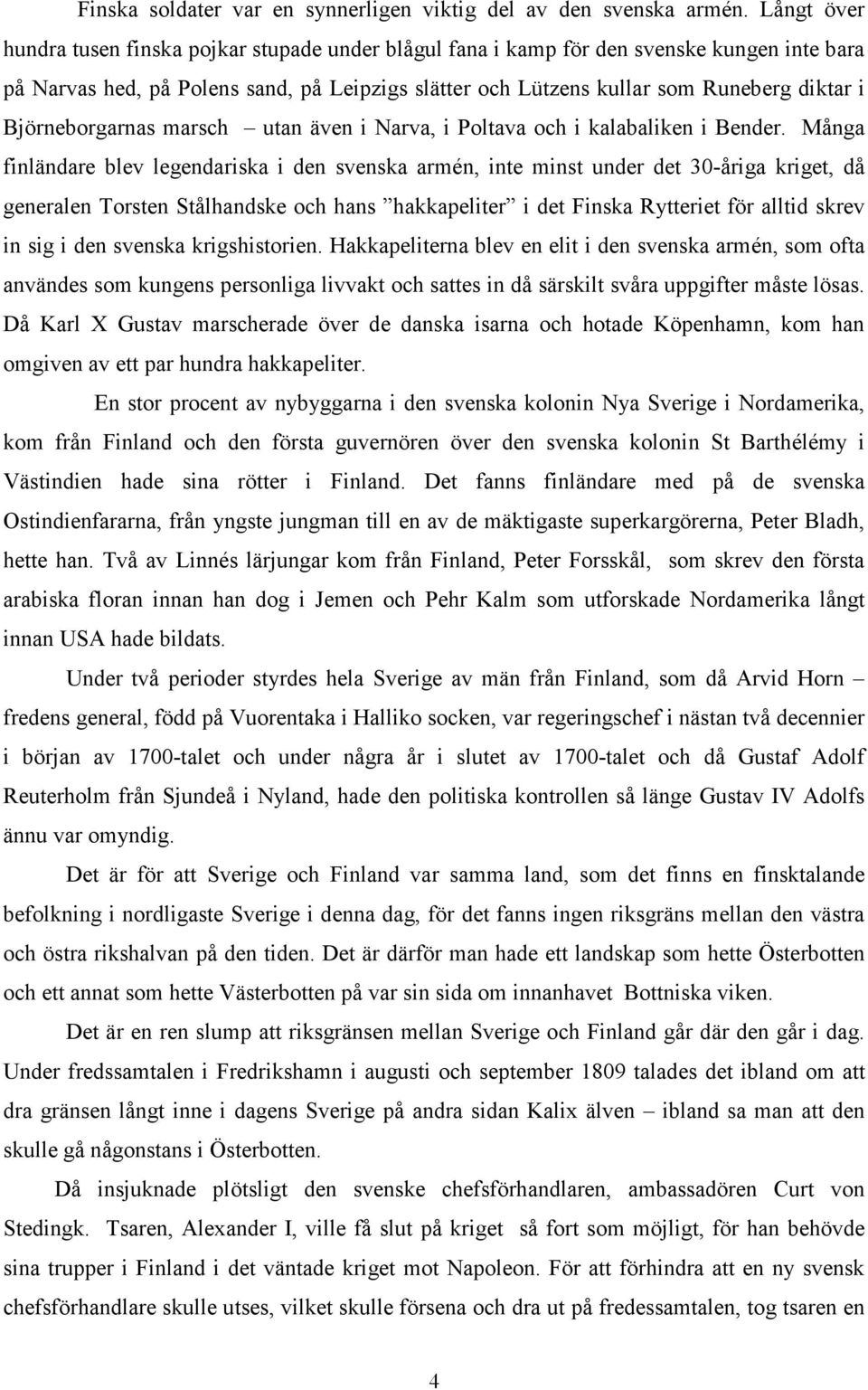 Björneborgarnas marsch utan även i Narva, i Poltava och i kalabaliken i Bender.