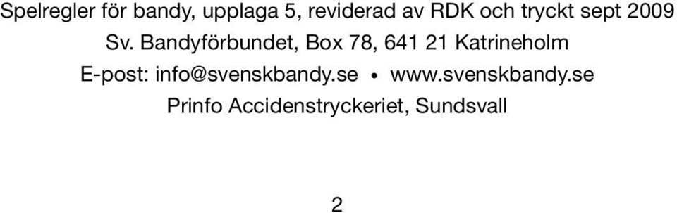 Bandyförbundet, Box 78, 641 21 Katrineholm E-post: