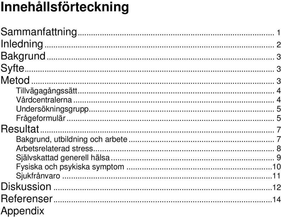 .. 5 Resultat... 7 Bakgrund, utbildning och arbete... 7 Arbetsrelaterad stress.