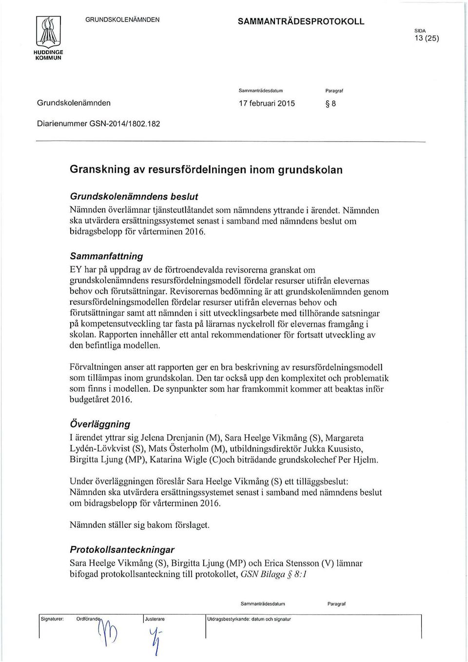 Nämnden ska utvärdera ersättningssystemet senast i samband med nämndens beslut om bidragsbelopp för vårterminen 2016.