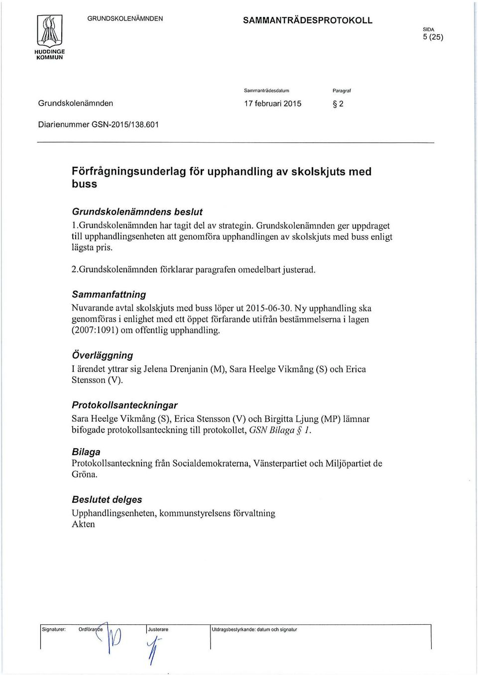 Grundskolenämnden förklarar paragrafen omedelbart justerad. Sammanfattning Nuvarande avtal skolskjuts med buss löper ut 2015-06-30.