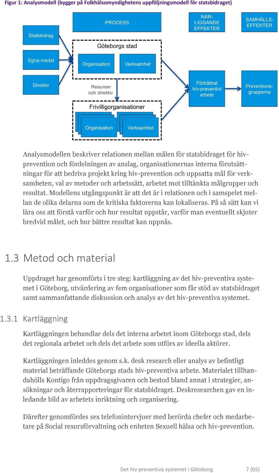 resultat. Modellens utgångspunkt är att det är i relationen och i samspelet mellan de olika delarna som de kritiska faktorerna kan lokaliseras.