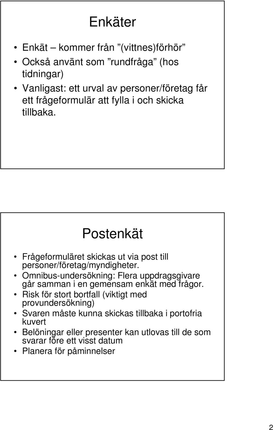 Omnibus-undersökning: Flera uppdragsgivare går samman i en gemensam enkät med frågor.