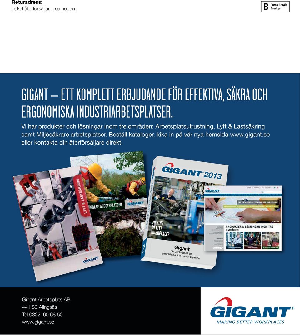 Beställ kataloger, kika in på vår nya hemsida www.gigant.se eller kontakta din återförsäljare direkt.