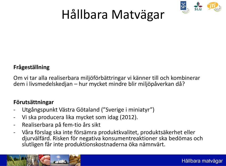 Förutsättningar - Utgångspunkt Västra Götaland ( Sverige i miniatyr ) - Vi ska producera lika mycket som idag (2012).