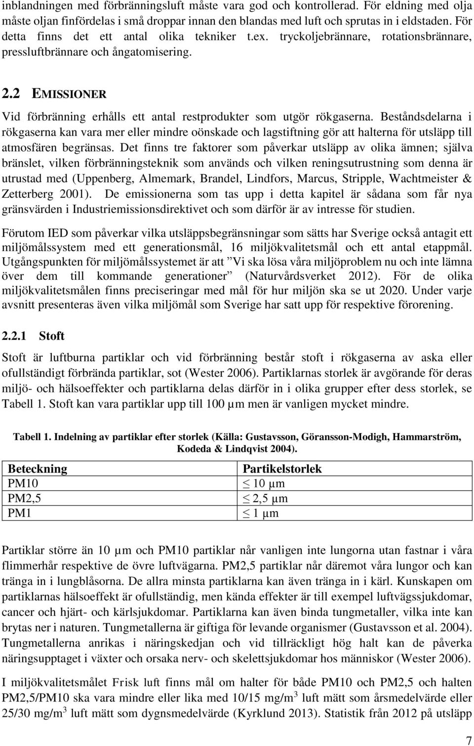 2 EMISSIONER Vid förbränning erhålls ett antal restprodukter som utgör rökgaserna.