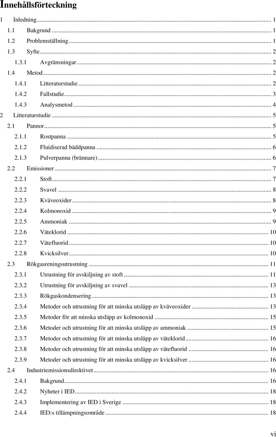 .. 8 2.2.4 Kolmonoxid... 9 2.2.5 Ammoniak... 9 2.2.6 Väteklorid... 10 2.2.7 Vätefluorid... 10 2.2.8 Kvicksilver... 10 2.3 Rökgasreningsutrustning... 11 2.3.1 Utrustning för avskiljning av stoft... 11 2.3.2 Utrustning för avskiljning av svavel.