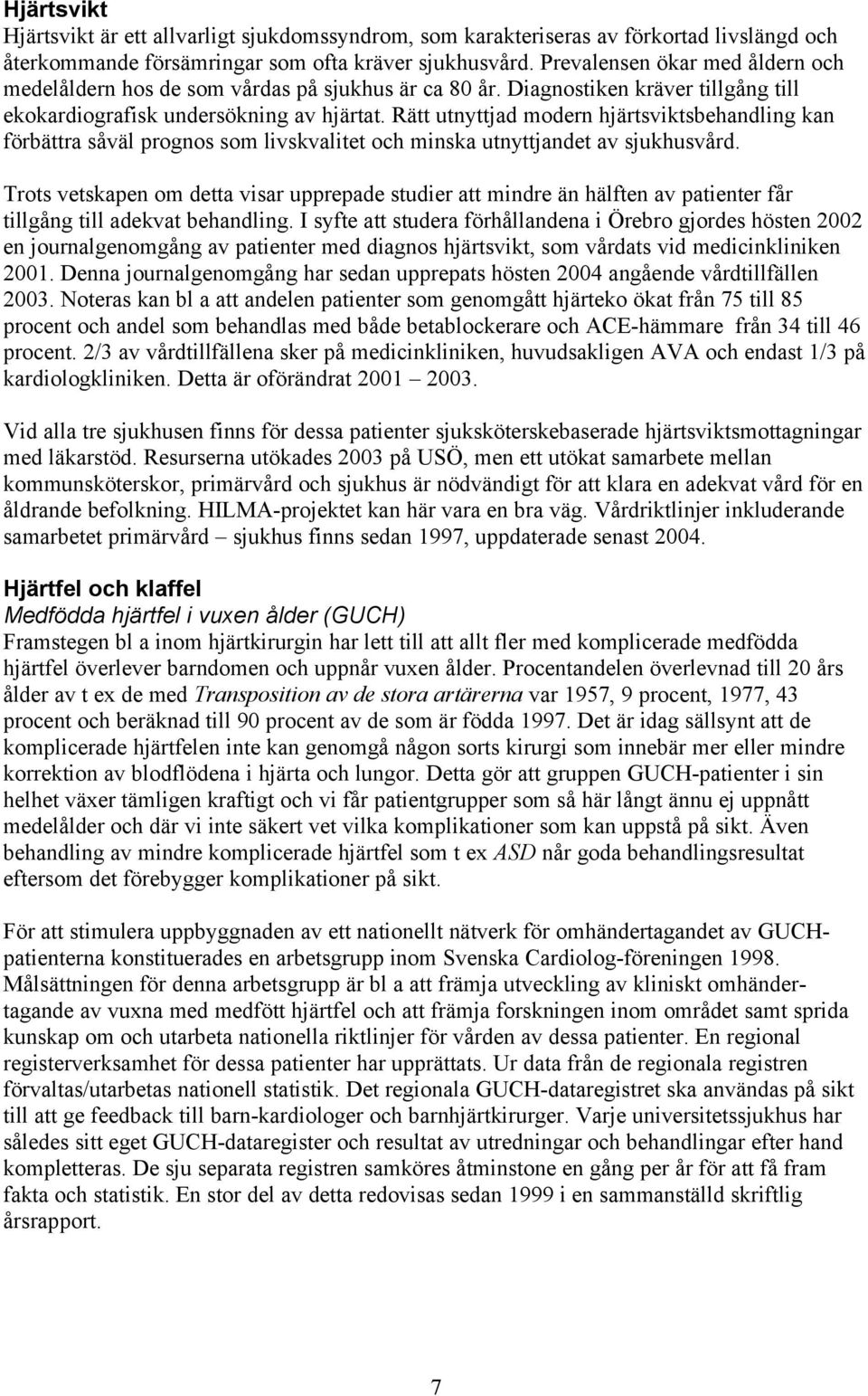 Rätt utnyttjad modern hjärtsviktsbehandling kan förbättra såväl prognos som livskvalitet och minska utnyttjandet av sjukhusvård.