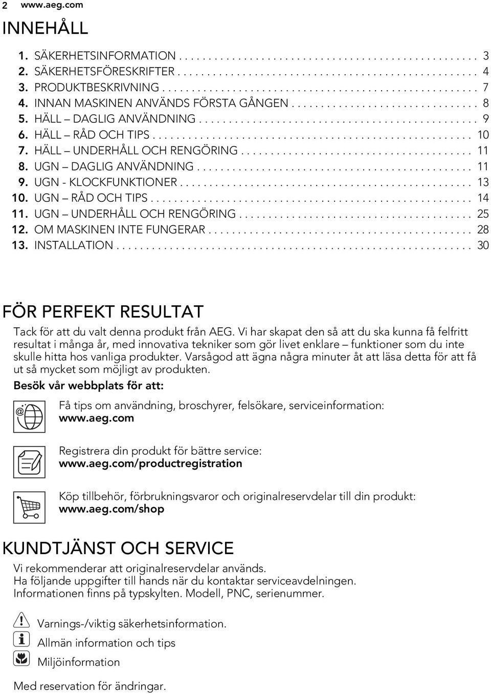 HÄLL RÅD OCH TIPS...................................................... 10 7. HÄLL UNDERHÅLL OCH RENGÖRING....................................... 11 8. UGN DAGLIG ANVÄNDNING............................................... 11 9.