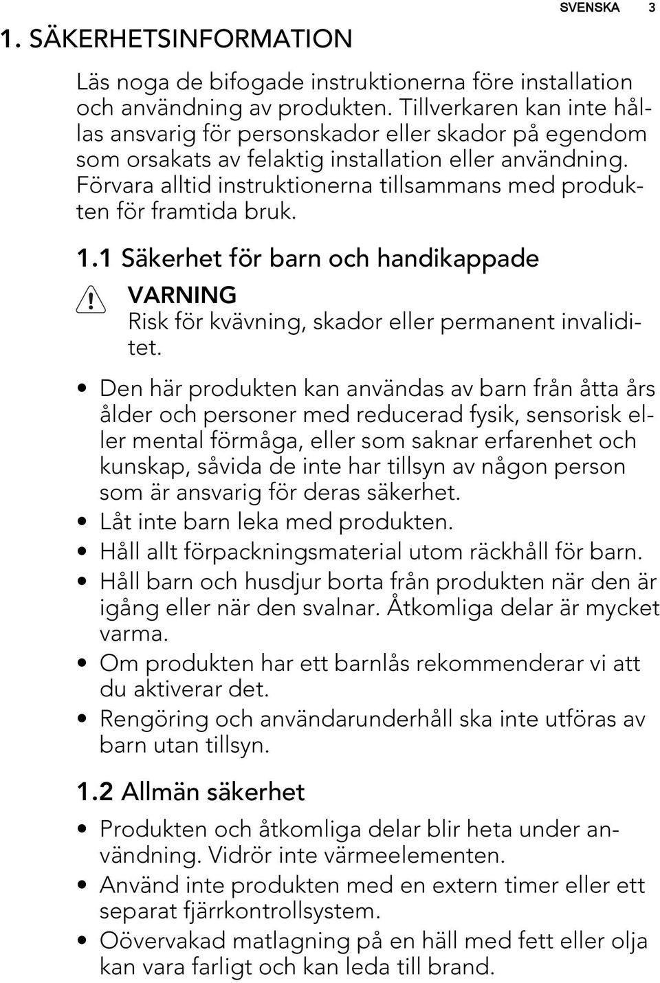 Förvara alltid instruktionerna tillsammans med produkten för framtida bruk. 1.1 Säkerhet för barn och handikappade Risk för kvävning, skador eller permanent invaliditet.