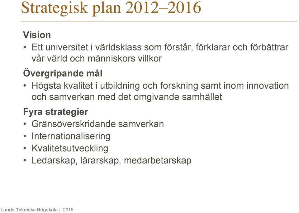 forskning samt inom innovation och samverkan med det omgivande samhället Fyra strategier