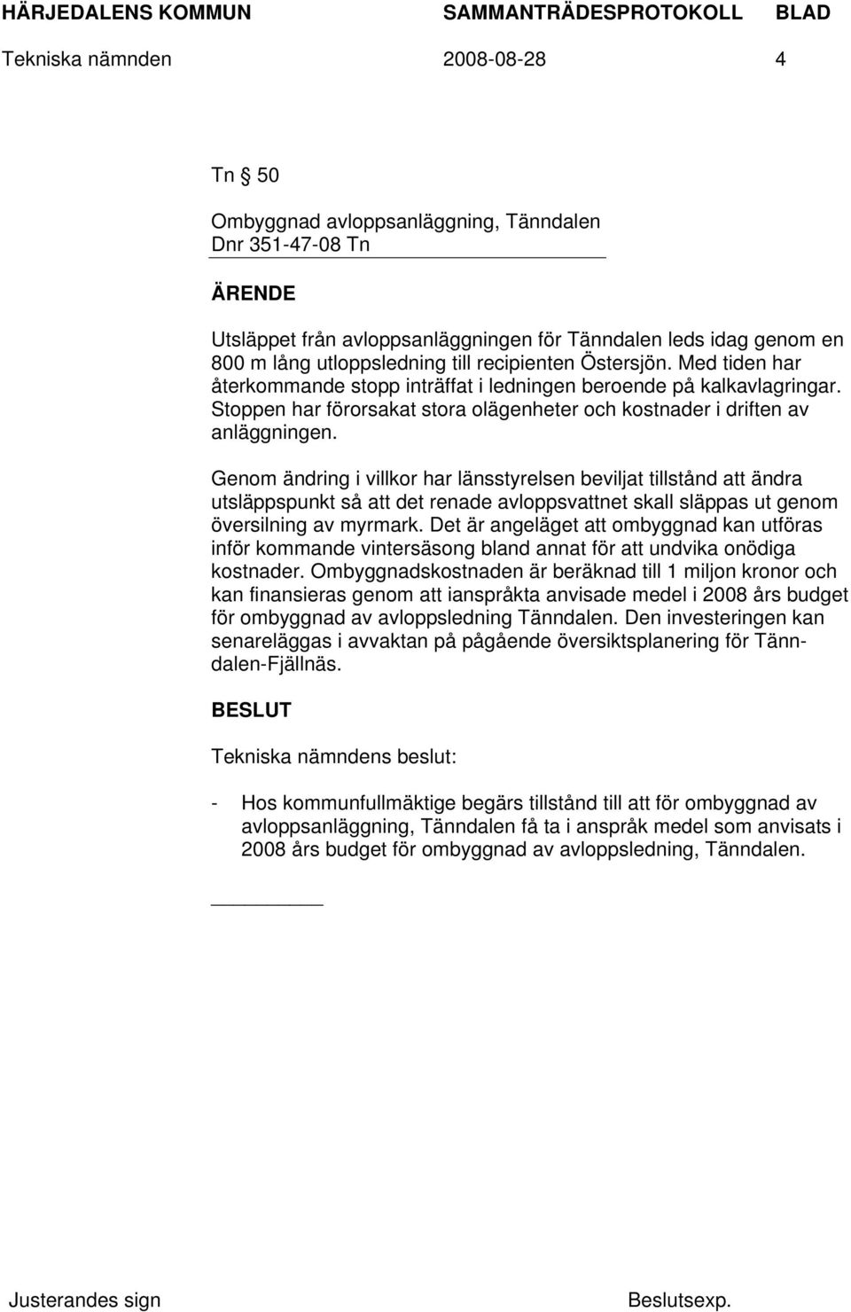 Genom ändring i villkor har länsstyrelsen beviljat tillstånd att ändra utsläppspunkt så att det renade avloppsvattnet skall släppas ut genom översilning av myrmark.