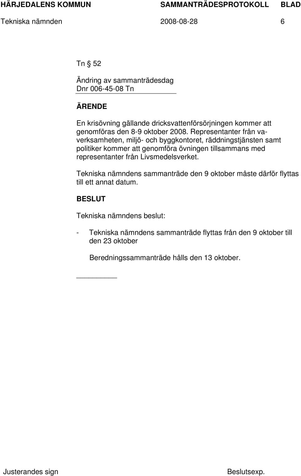 Representanter från vaverksamheten, miljö- och byggkontoret, räddningstjänsten samt politiker kommer att genomföra övningen tillsammans med