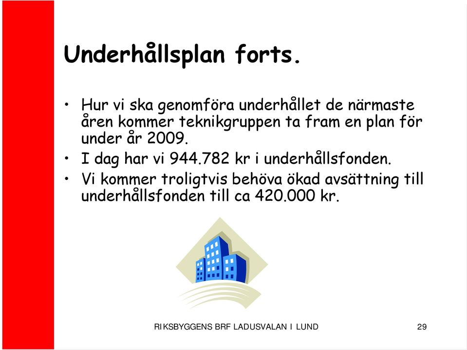 fram en plan för under år 2009. I dag har vi 944.