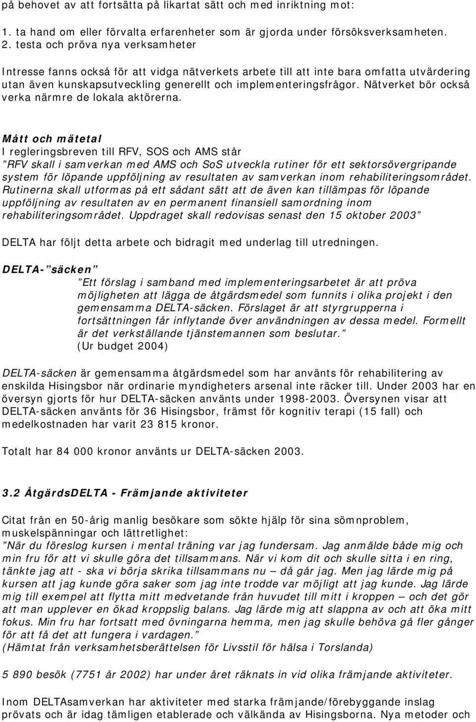 Nätverket bör också verka närmre de lokala aktörerna.