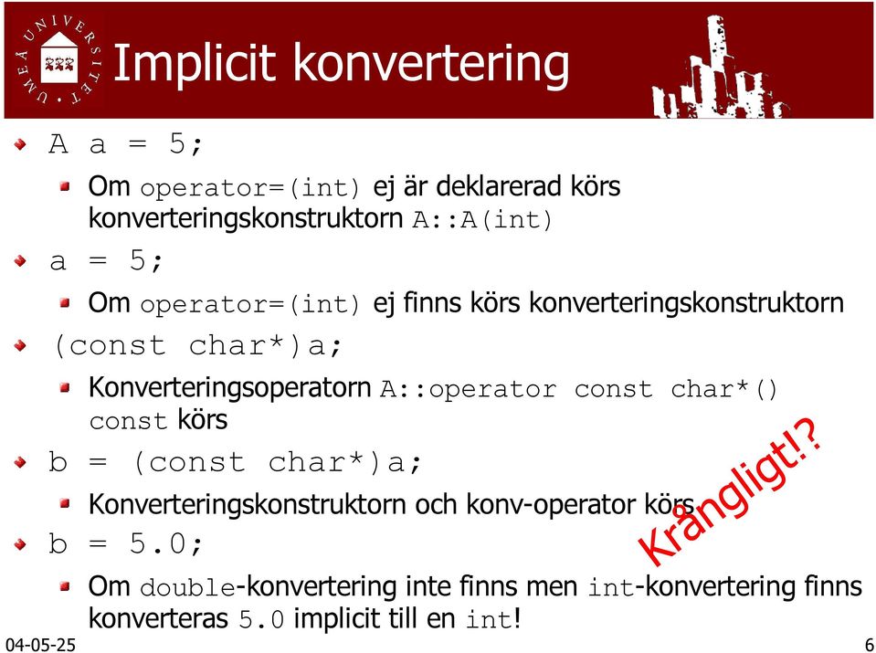 const char*() const körs b = (const char*)a; Konverteringskonstruktorn och konv-operator körs b = 5.