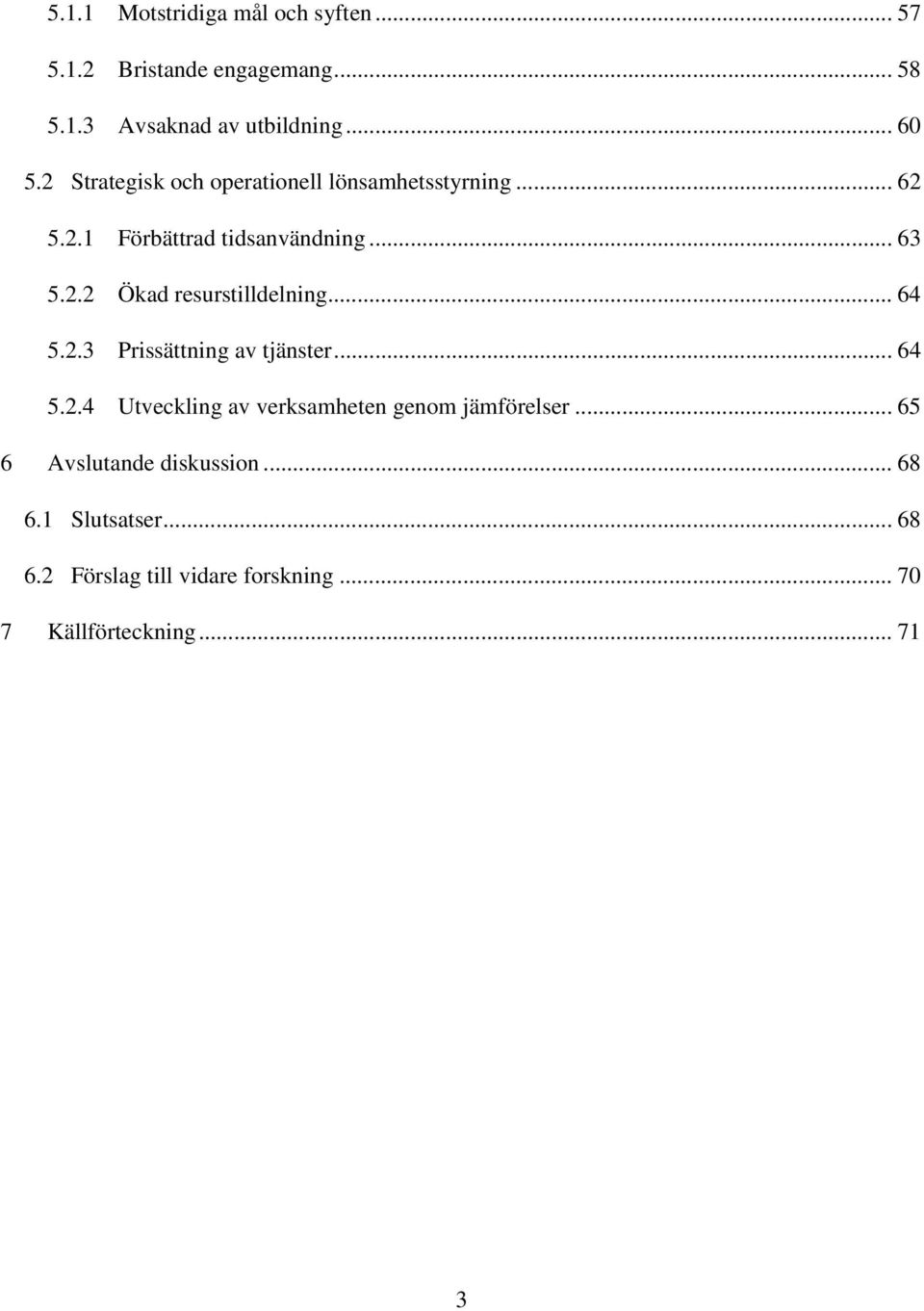 .. 64 5.2.3 Prissättning av tjänster... 64 5.2.4 Utveckling av verksamheten genom jämförelser.