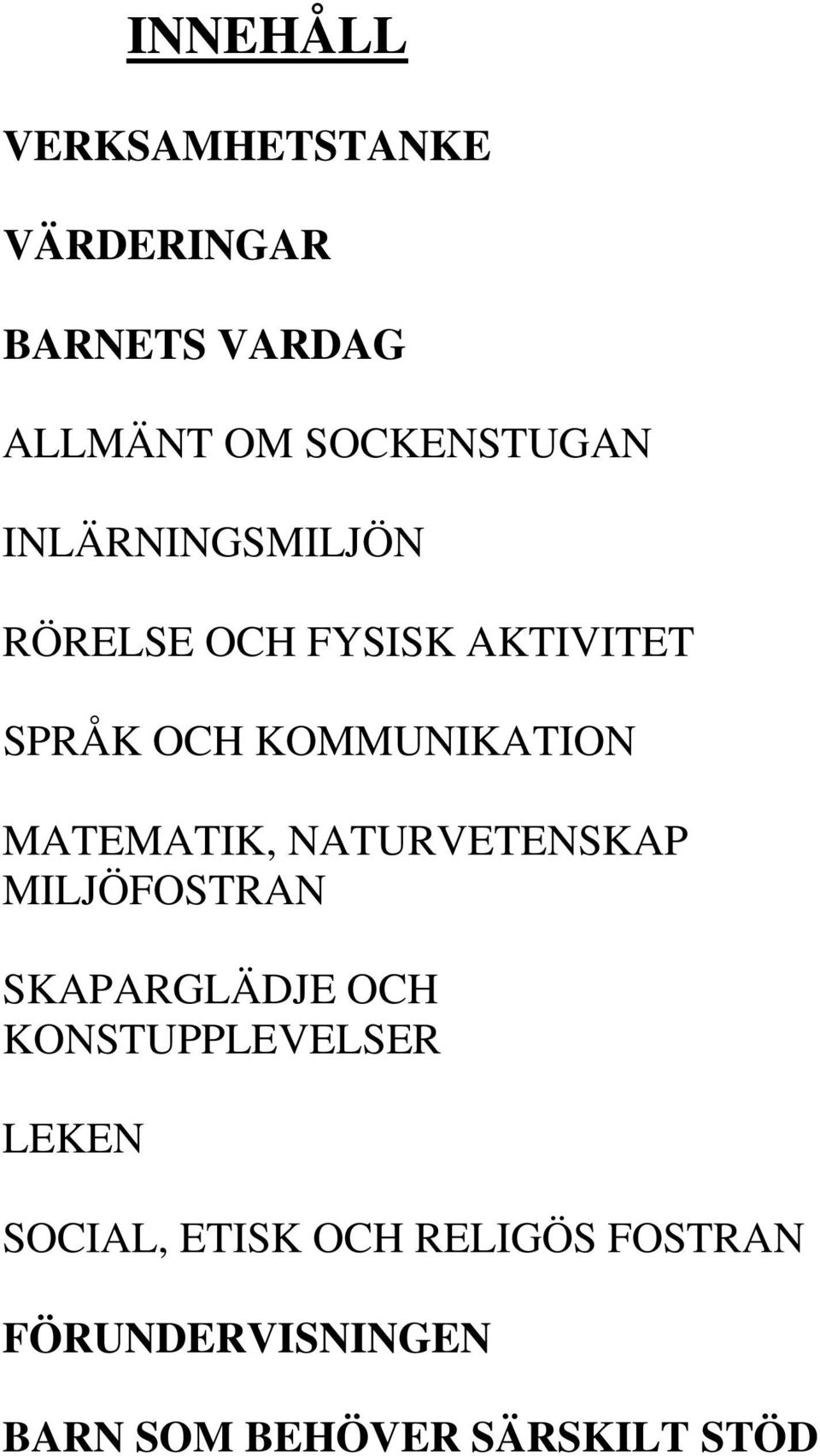 MATEMATIK, NATURVETENSKAP MILJÖFOSTRAN SKAPARGLÄDJE OCH KONSTUPPLEVELSER