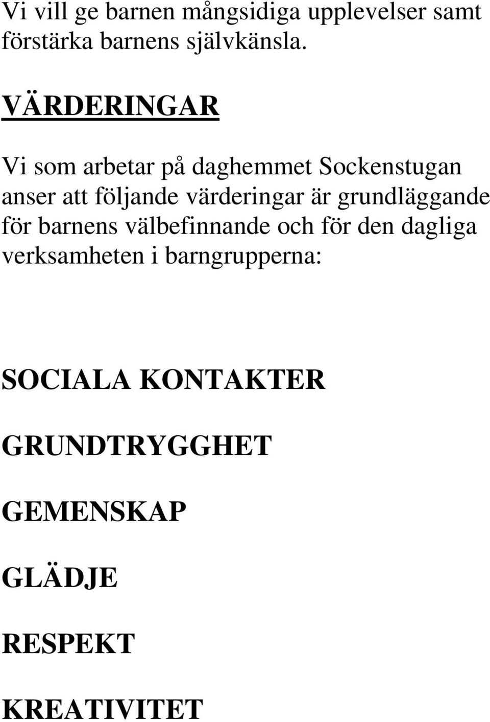 värderingar är grundläggande för barnens välbefinnande och för den dagliga