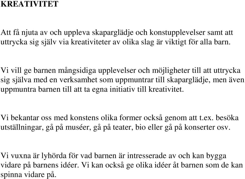 att ta egna initiativ till kreativitet. Vi bekantar oss med konstens olika former också genom att t.ex.