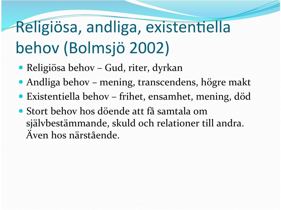 behov frihet, ensamhet, mening, död Stort behov hos döende att få samtala
