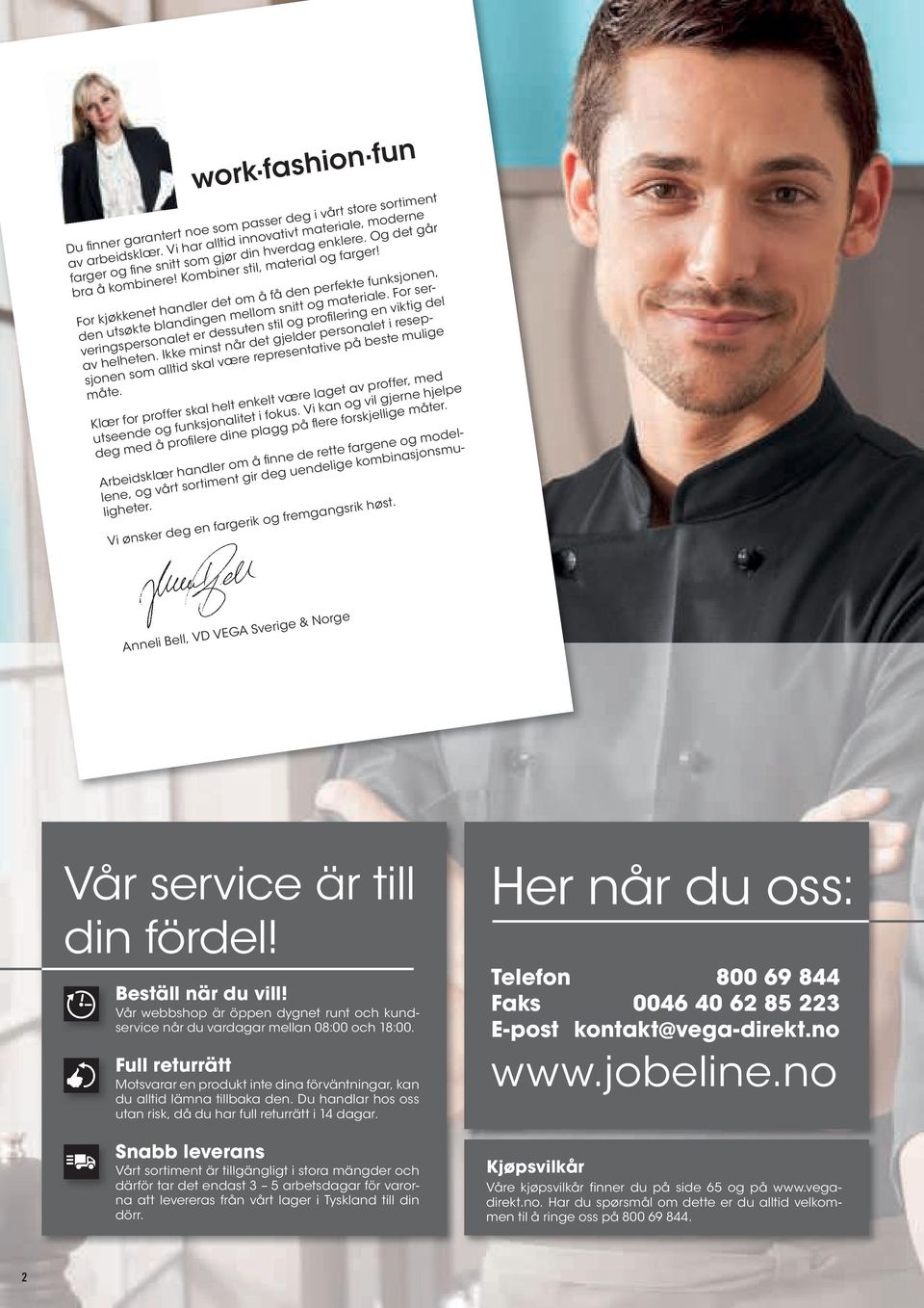 For serveringspersonalet er dessuten stil og prof l e r i n g en viktig del av helheten. Ikke minst når det gjelder personalet i resepsjonen som alltid skal være representative på beste mulige måte.