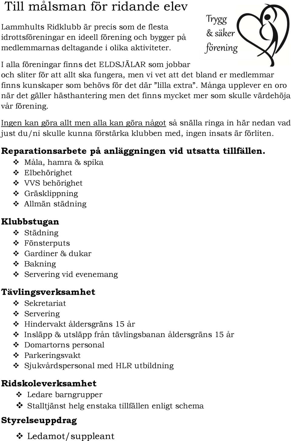Många upplever en oro när det gäller hästhantering men det finns mycket mer som skulle värdehöja vår förening.
