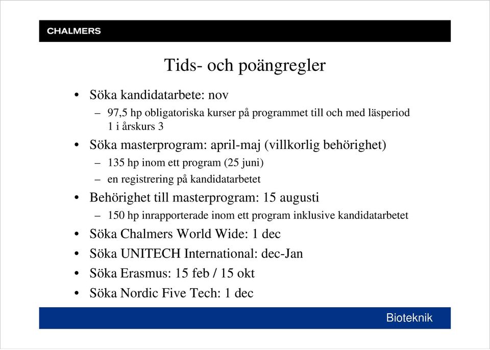 kandidatarbetet Behörighet till masterprogram: 15 augusti 150 hp inrapporterade inom ett program inklusive