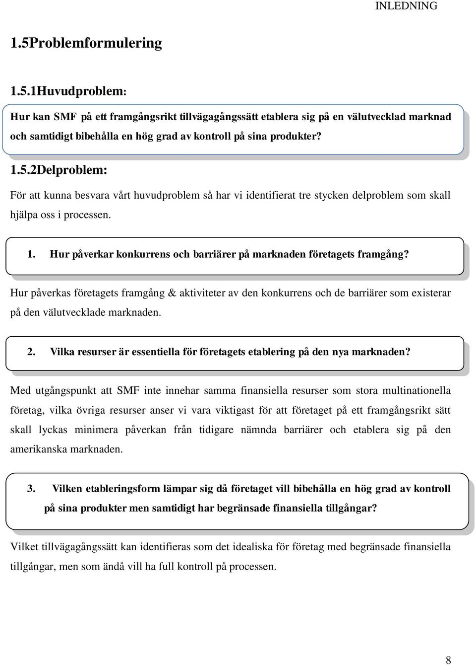 Hur påverkar konkurrens och barriärer på marknaden företagets framgång? Hur påverkas företagets framgång & aktiviteter av den konkurrens och de barriärer som existerar på den välutvecklade marknaden.