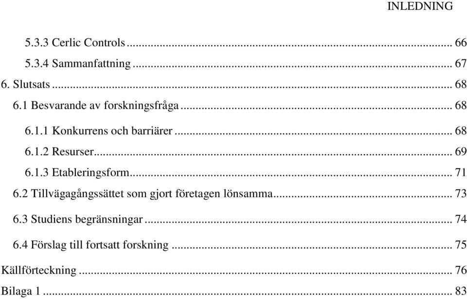 .. 69 6.1.3 Etableringsform... 71 6.2 Tillvägagångssättet som gjort företagen lönsamma... 73 6.