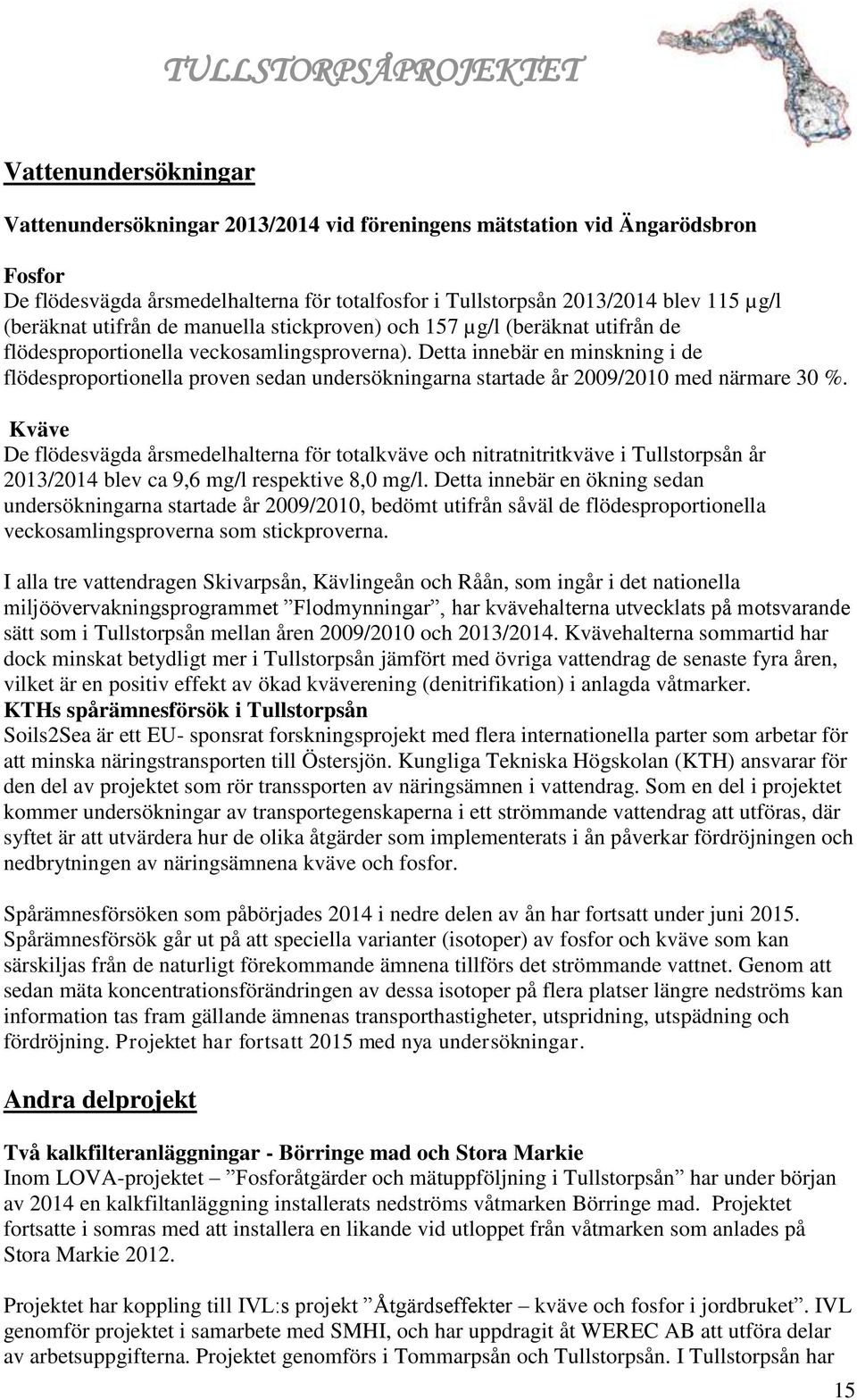 Detta innebär en minskning i de flödesproportionella proven sedan undersökningarna startade år 2009/2010 med närmare 30 %.