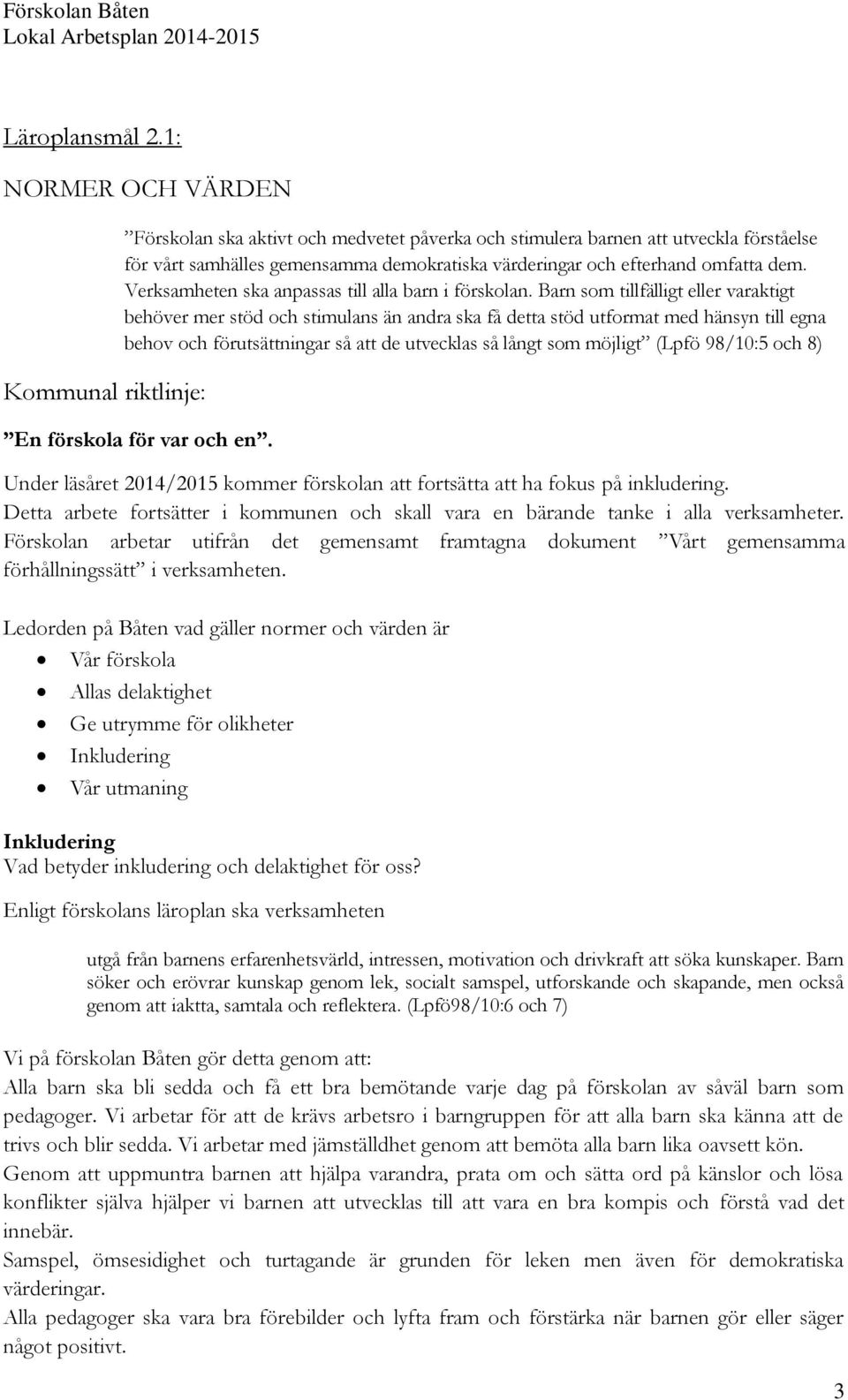 omfatta dem. Verksamheten ska anpassas till alla barn i förskolan.